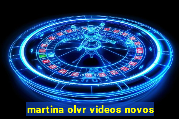 martina olvr videos novos